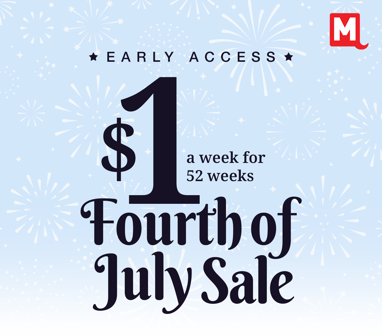 Early Access $1 a week for 52 weeks 4th of July Sale