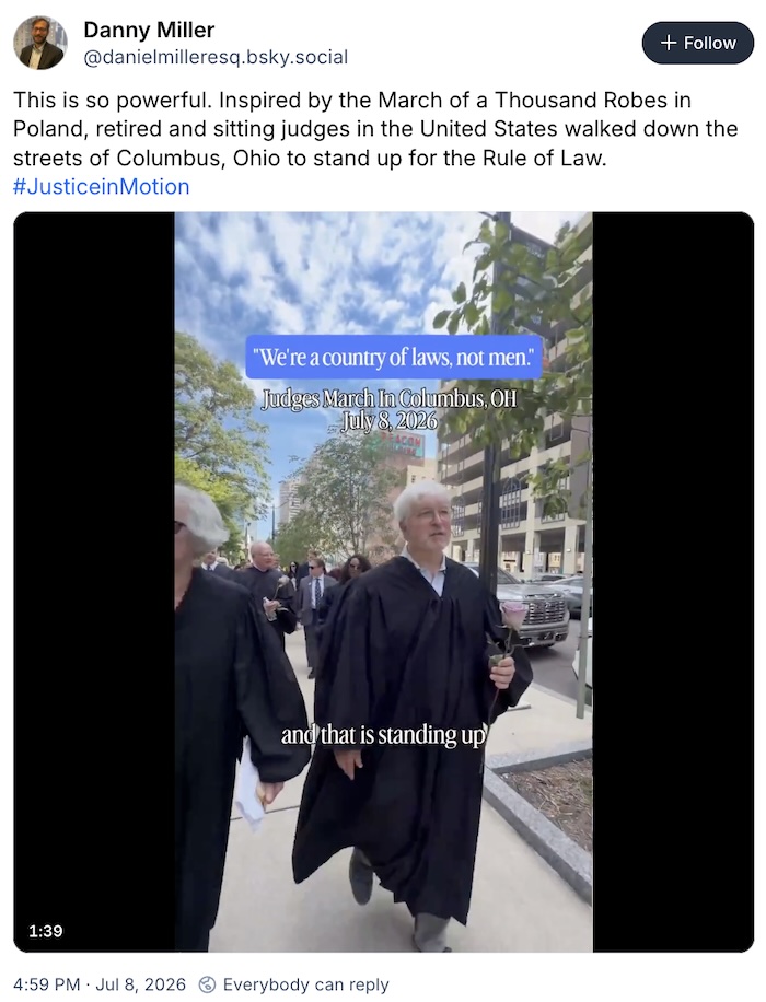 Danny Miller on Bluesky; This is so powerful. Inspired by the March of a Thousand Robes in Poland, retired and sitting judges in the United States walked down the streets of Columbus, Ohio to stand up for the Rule of Law. #JusticeinMotion