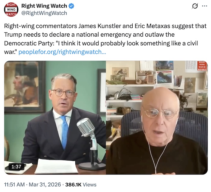 Right Wing Watch on X.com; Right-wing commentators James Kunstler and Eric Metaxas suggest that Trump needs to declare a national emergency and outlaw the Democratic Party: 
