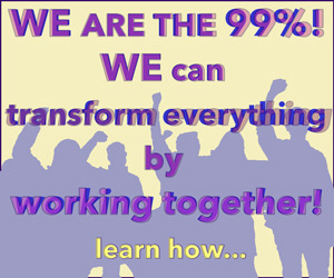 Learn how We the 99% can transform everything!