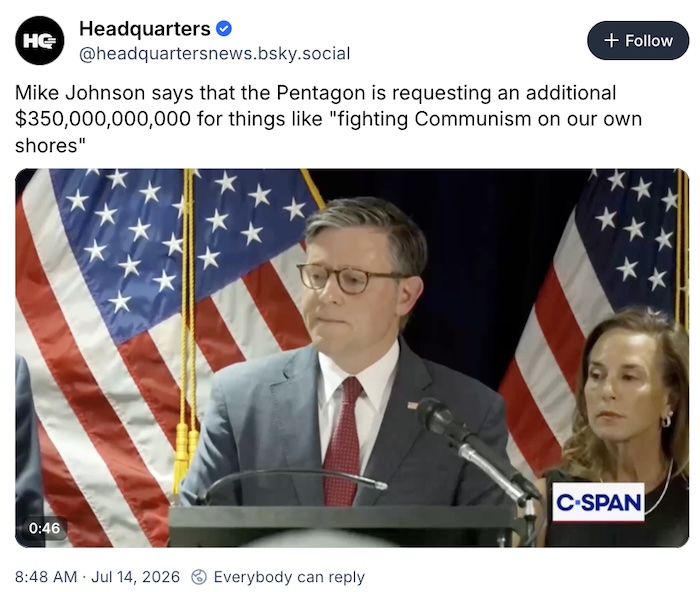 Headquarters on Bluesky; Mike Johnson says that the Pentagon is requesting an additional $350,000,000,000 for things like 