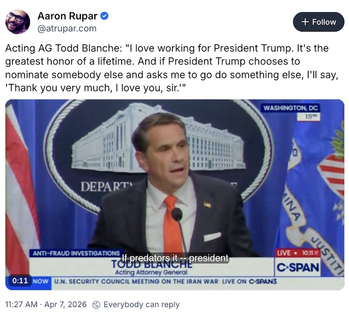 Aaron Rupar on Bluesky; Acting AG Todd Blanche: 