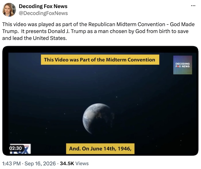 Decoding Fox News on X.com; This video was played as part of the Republican Midterm Convention - God Made Trump.  It presents Donald J. Trump as a man chosen by God from birth to save and lead the United States.