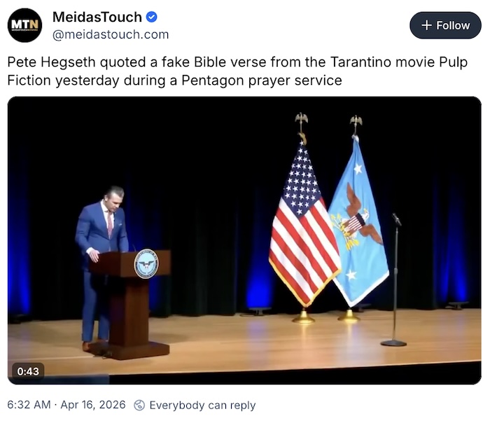 Meidas Touch on Bluesky; Pete Hegseth quoted a fake Bible verse from the Tarantino movie Pulp Fiction yesterday during a Pentagon prayer service