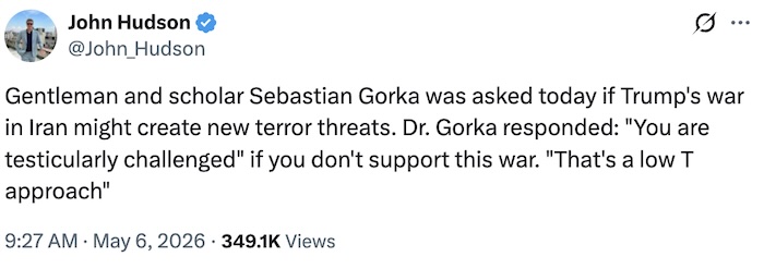 John Hudson on X.com; Gentleman and scholar Sebastian Gorka was asked today if Trump's war in Iran might create new terror threats. Dr. Gorka responded: 