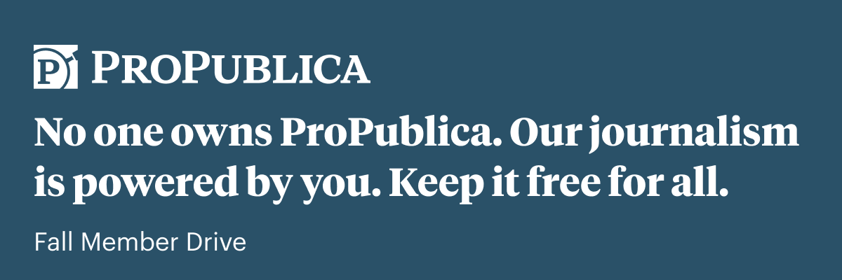 Email hero: ProPublica. No one owns ProPublica. Our journalism is powered by you. Keep it free for all. Fall Member Drive
