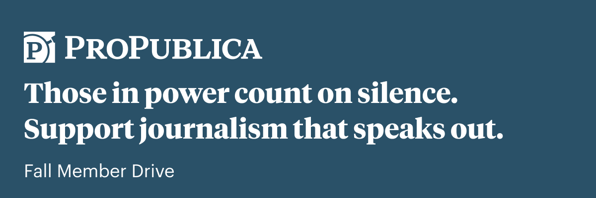 Email hero: ProPublica - Those in power count on silence. Support journalism that speaks out. Fall Member Drive. 