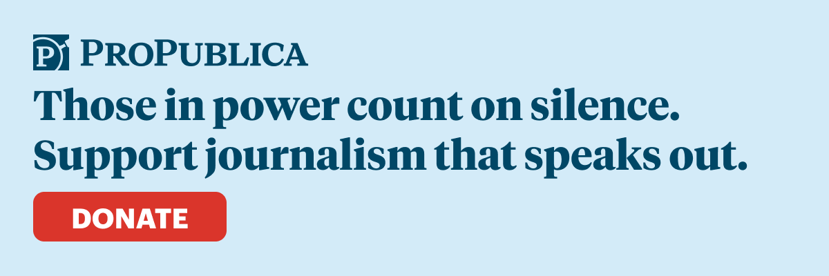 Email hero: ProPublica: Those in power count on silence. Support journalism that speaks out. Donate. 