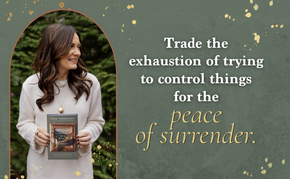 making peace with what i can't control bible study with lysa terkeurst