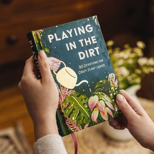 Playing in the Dirt: 90 Devos for Crazy Plant Ladies