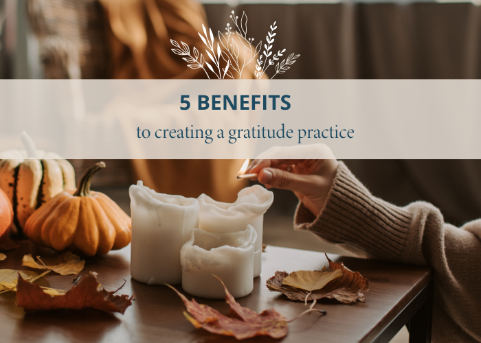5 Benefits to Creating a Gratitude Practice