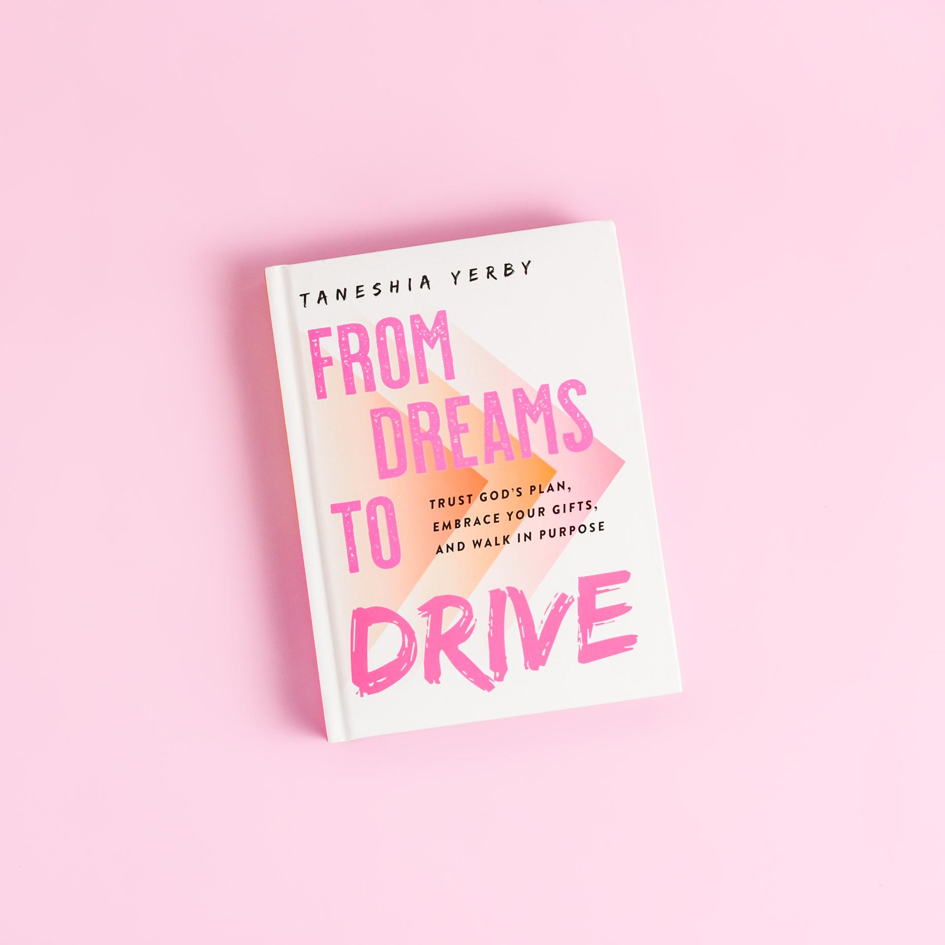 From Dreams to Drive: Trust God’s plan, Embrace Your Gifts, and Walk in Purpose