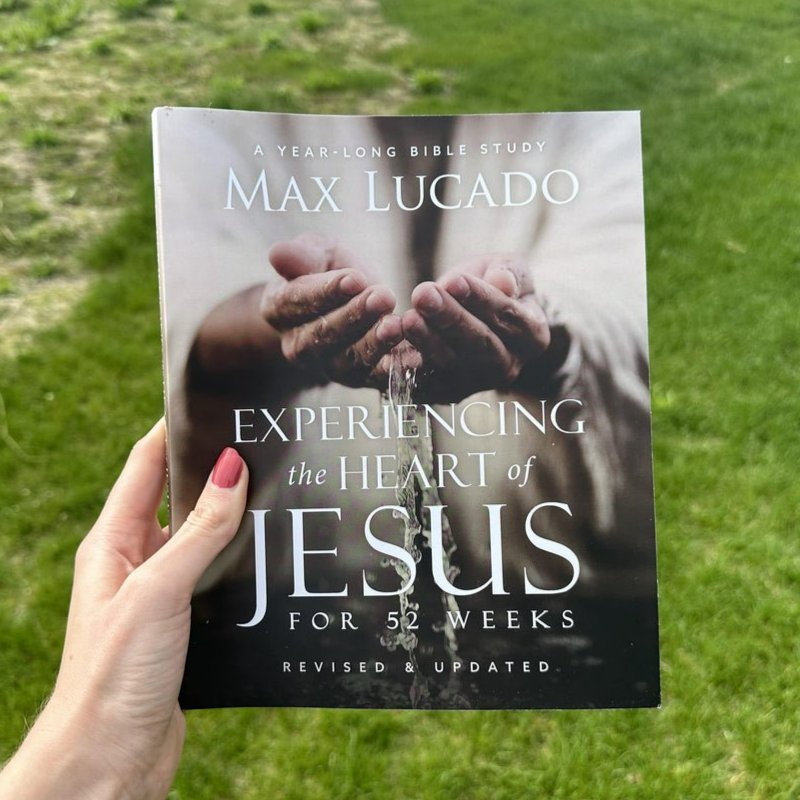 Experiencing the Heart of Jesus for 52 Weeks Revised and Updated