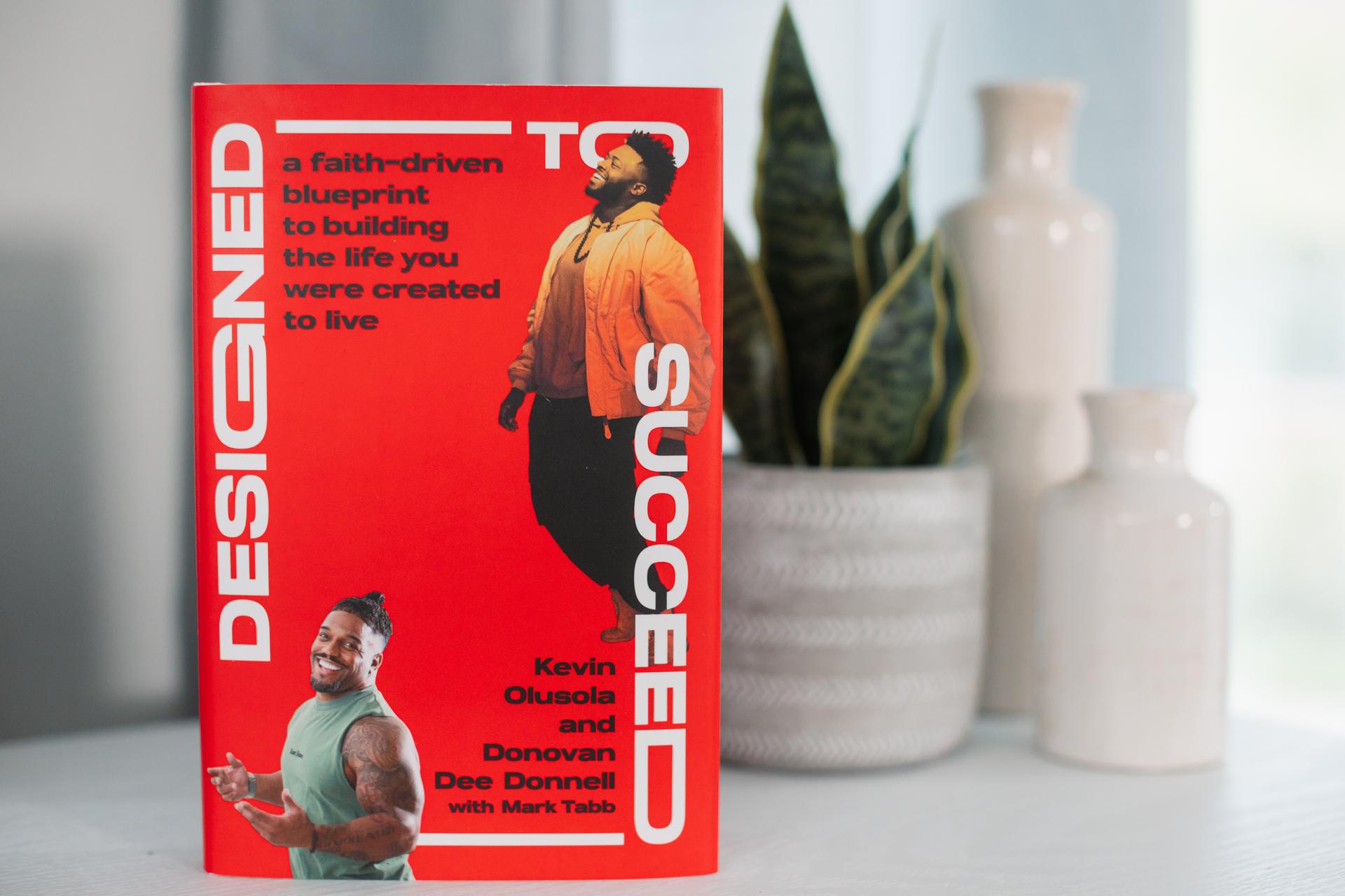 Designed to Succeed A Faith-Driven Blueprint to Building the Life You Were Created to Live