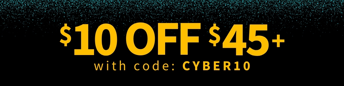 $10 Off $45+ with code CYBER10