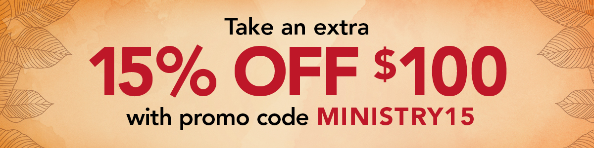 Take an extra 15% off $100+ with code MINISTRY15. Shop Now.