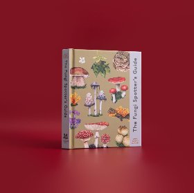 Book - The Fungi Spotter's Guide by Lynne Boddy, Ali Ashby and Ella Sienna