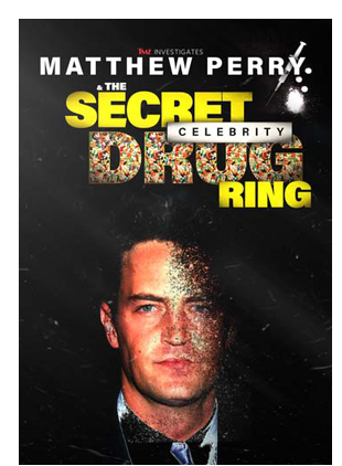 MATTHEW PERRY & THE SECRET CELEBRITY DRUG RING