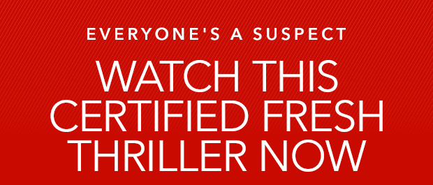 WATCH THIS CERTIFIED FRESH THRILLER NOW