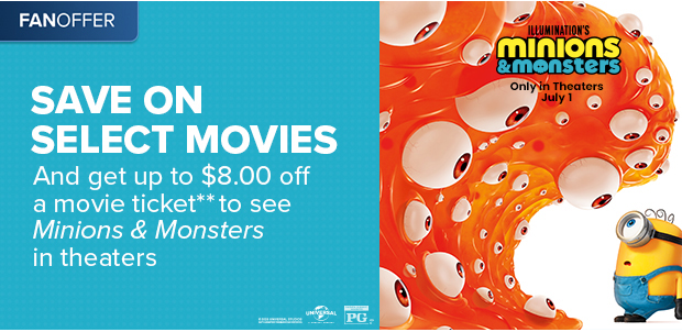 SAVE ON SELECT MOVIES AND GET UP TO $8.00 OFF A MOVIE TICKET**