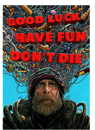 GOOD LUCK, HAVE FUN, DON'T DIE