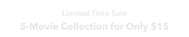 LIMITED TIME SALE - 5-MOVIE COLLECTION FOR ONLY $15