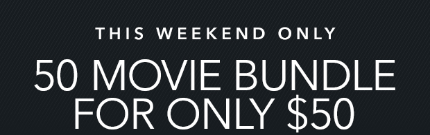 THIS WEEKEND ONLY - 50 MOVIE BUNDLE FOR ONLY $50