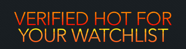 VERIFIED HOT FOR YOUR WATCHLIST