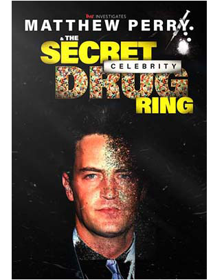 MATTHEW PERRY & THE SECRET CELEBIRTY DRUG RING