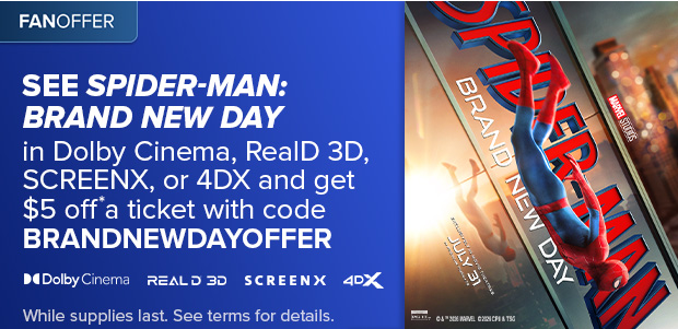 SEE SPIDER-MAN: BRAND NEW DAY IN DOLBY CINEMA, REALD 3D, SCREENX, OR 4DX AND GET $5 OFF* A TICKET