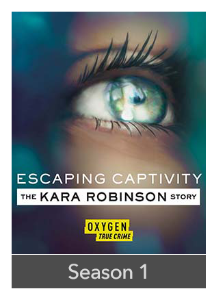 ESCAPING CAPTIVITY: THE KARA ROBINSON STORY: SEASON 1