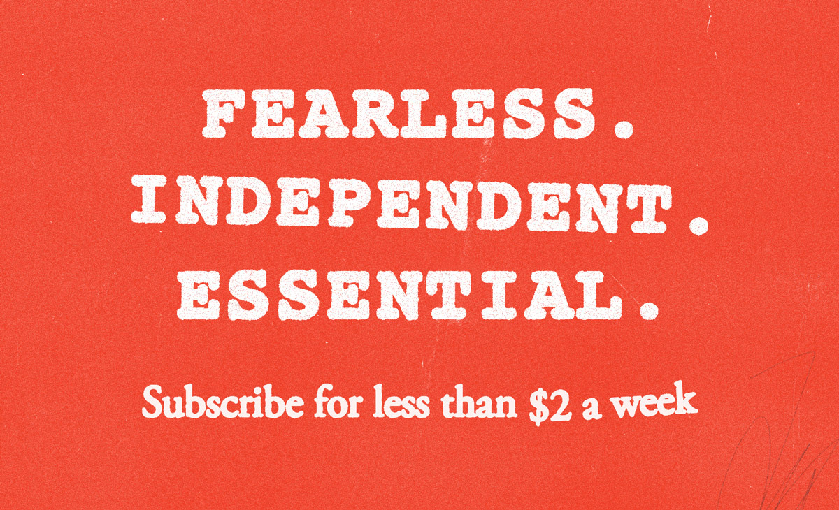 Essential journalism for historic times. Subscribe for less than $2.50 a week.