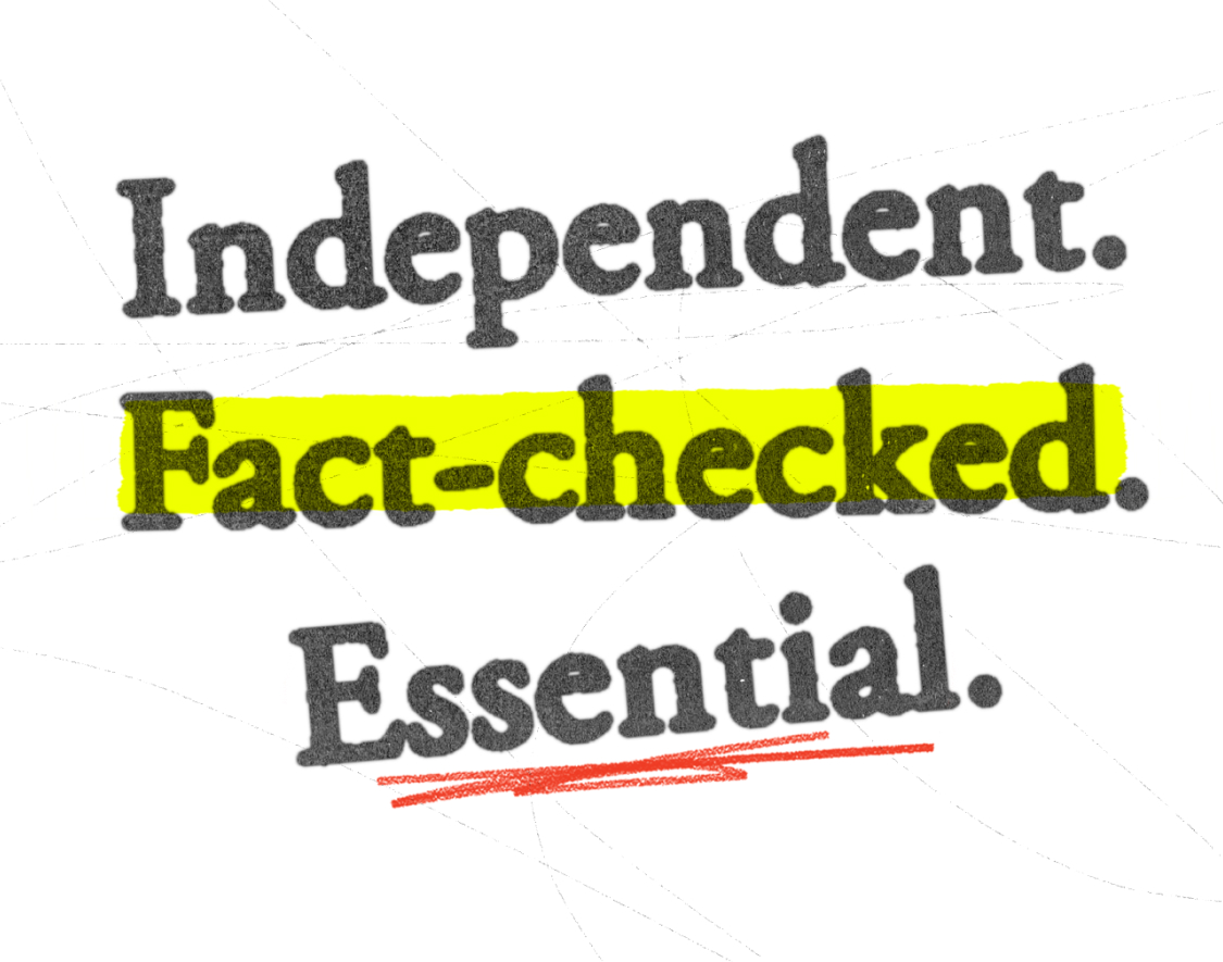 Independent. Fact-checked. Essential.