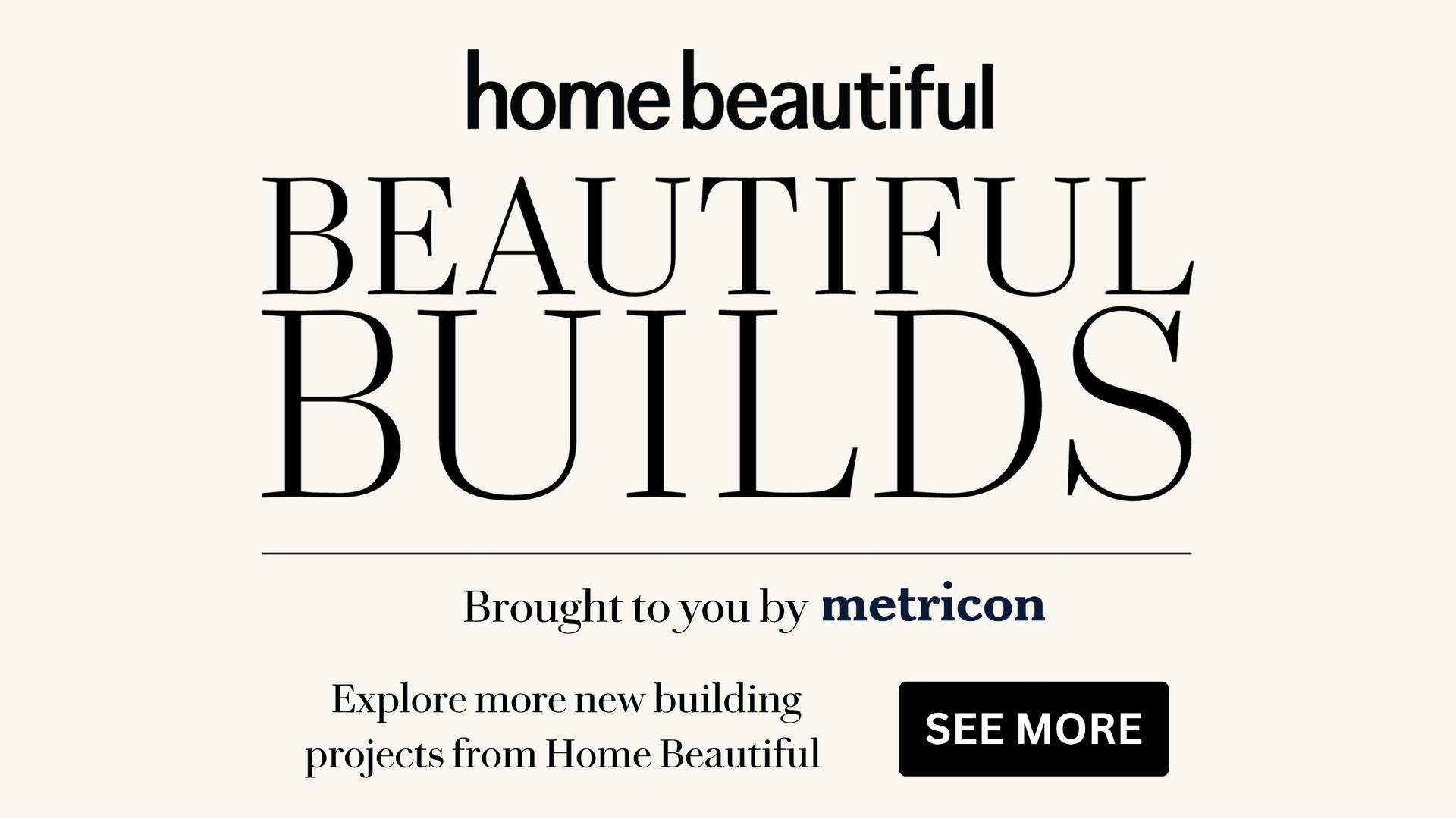 Beautiful Builds from Home Beautiful magazine