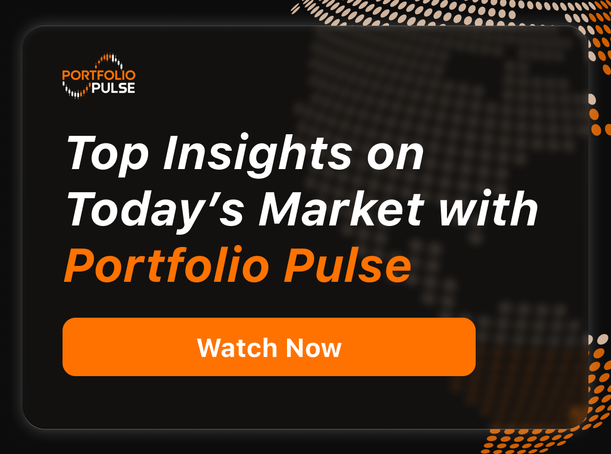 Top Insights on Today's Market with Portfolio Pulse