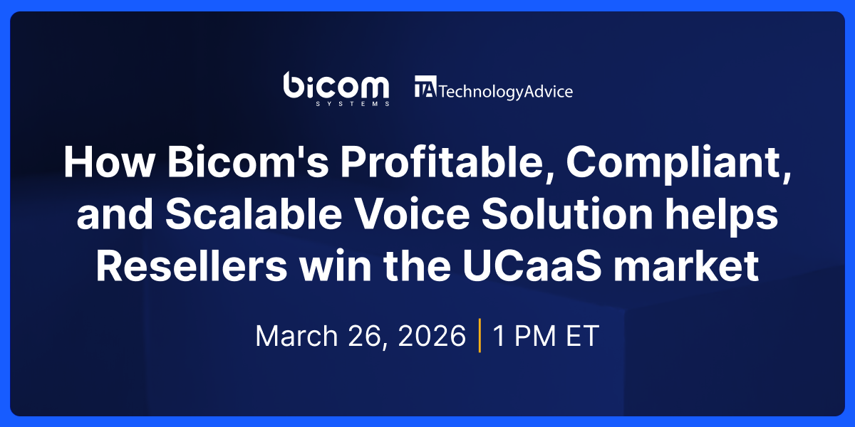 How Bicom's Profitable, Compliant, and Scalable Voice Solution helps Resellers win the UCaaS market, March 26 at 1 p.m. ET, with Bicom + TechnologyAdvice