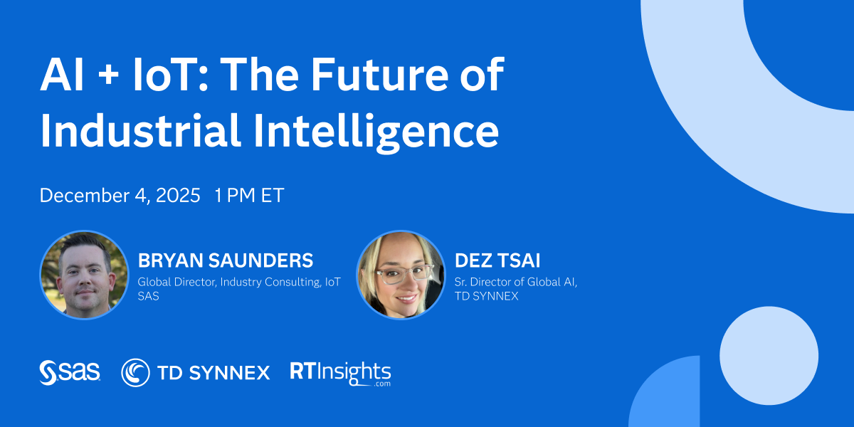 AI + IoT: The Future of Industrial Intelligence, December 4 at 1 p.m. ET with RTInsights, SAS, and TD SYNNEX.