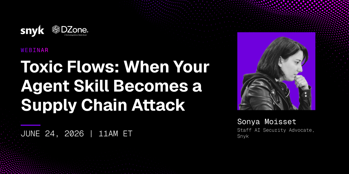 Snyk and DZone webinar banner about toxic agent flows becoming supply chain attacks.