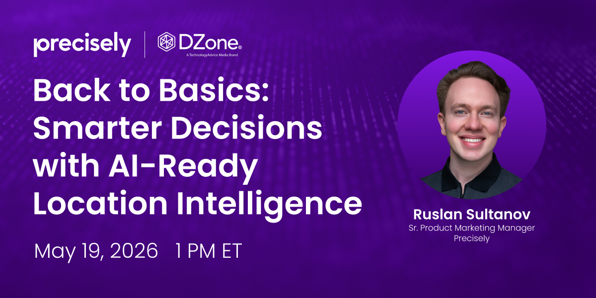 Precisely and DZone webinar graphic for 'Back to Basics: Smarter Decisions with AI-Ready Location Intelligence,' scheduled May 19, 2026, at 1 p.m. ET.
