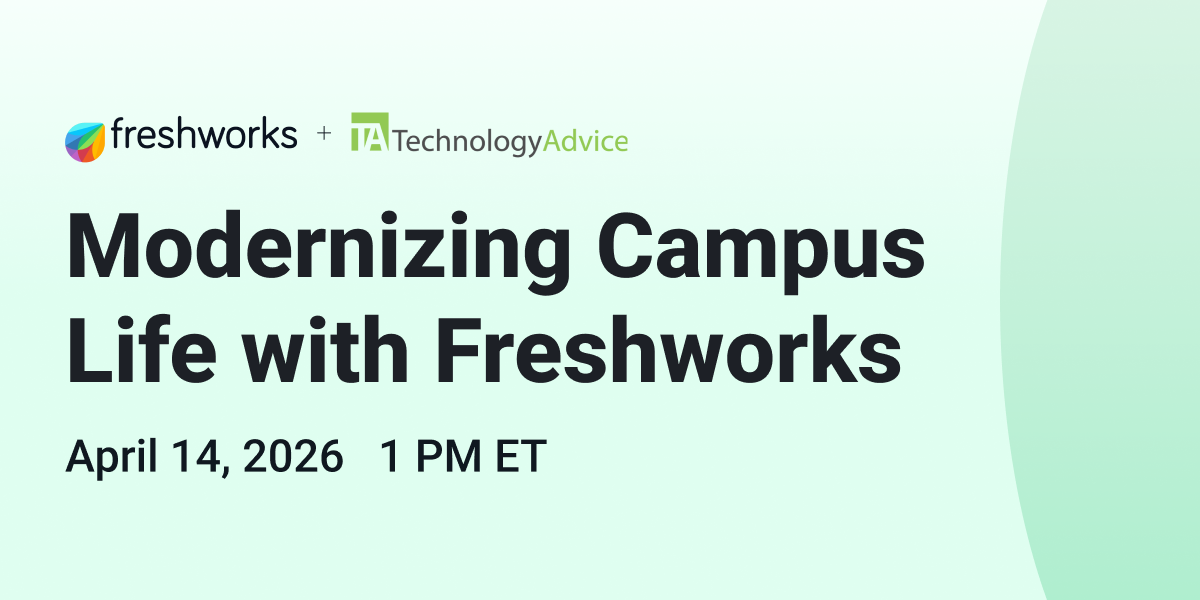 Freshworks + TechnologyAdvice | Modernizing Campus Life with Freshworks | April 14 at 1 p.m. ET
