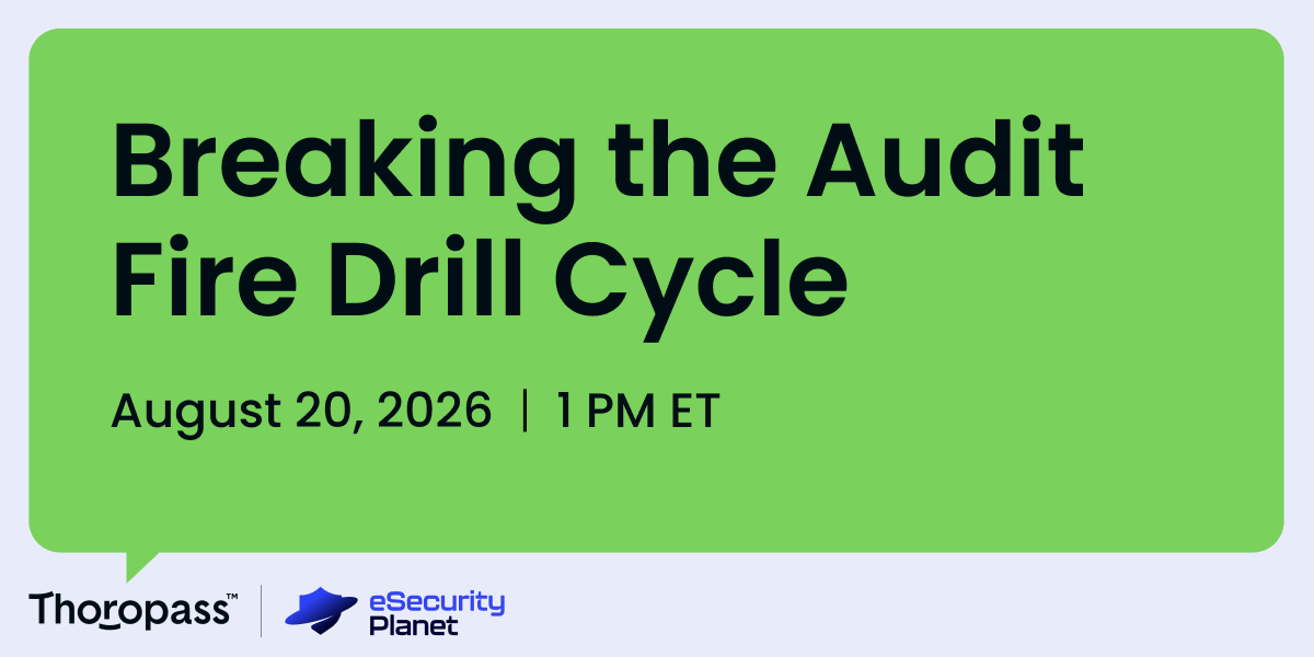 Thoropass and eSecurity Planet banner for 'Breaking the Audit Fire Drill Cycle' webinar on Aug. 20 at 1 p.m. ET Thoropass and eSecurity Planet banner for 'Breaking the Audit Fire Drill Cycle' webinar on Aug. 20 at 1 p.m. ET