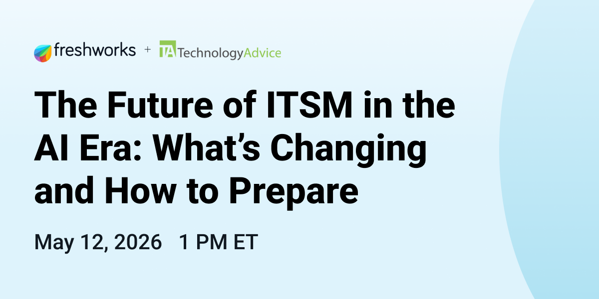 The Future of ITSM in the AI Era: What's Changing and How to Prepare, hosted by Freshworks on May 12, 2026, at 1:00 p.m. ET The Future of ITSM in the AI Era: What's Changing and How to Prepare, hosted by Freshworks on May 12, 2026, at 1:00 p.m. ET