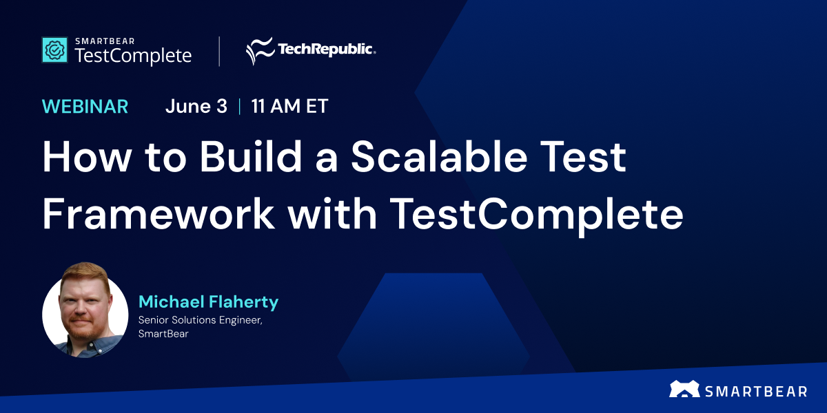 SmartBear TestComplete and TechRepublic webinar banner on building scalable test frameworks, featuring Michael Flaherty on June 3 at 11 a.m. ET.