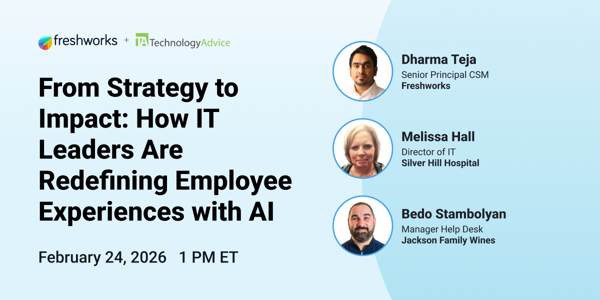 From Strategy to Impact: How IT Leaders Are Redefining Employee Experiences with AI, Feb. 24 at 1 p.m. ET, with Freshworks + TechnologyAdvice