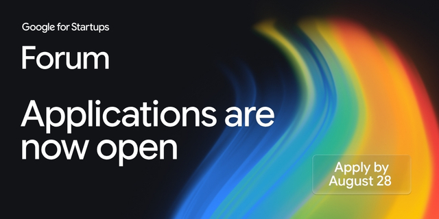 Google for Startups Forum graphic announcing applications are open, with colorful light trails and an Aug. 28 deadline.