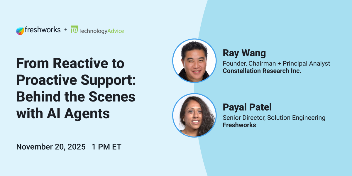 From Reactive to Proactive Support: Behind the Scenes with AI Agents webinar on Nov. 20 at 1 p.m. ET with Freshworks and TechnologyAdvice.