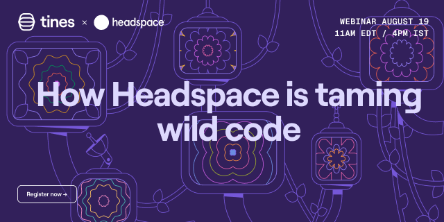 Tines and Headspace webinar banner reading 'How Headspace is taming wild code,' scheduled Aug. 19 at 11 a.m. EDT and 4 p.m. IST.