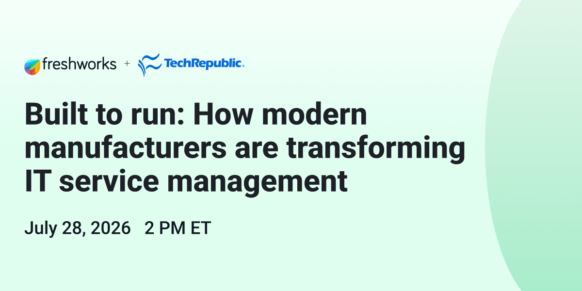 Freshworks and TechRepublic webinar banner about modern manufacturers transforming IT service management, scheduled for July 28, 2026.