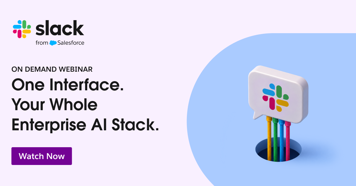 Slack on-demand webinar banner reading 'One Interface. Your Whole Enterprise AI Stack,' with a colorful Slack icon and 'Watch Now' button.