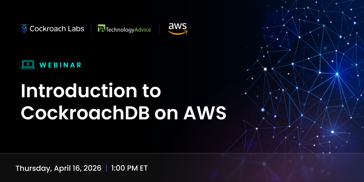 Cockroach Labs + TechnologyAdvice + AWS webinar: Introduction to CockroachDB on AWS, Thursday, April 16, at 1 p.m. ET